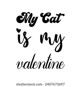 my cat is my valentine black letters quote