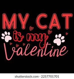 My Cat Is My Valentine, Happy valentine shirt print template, 14 February typography design