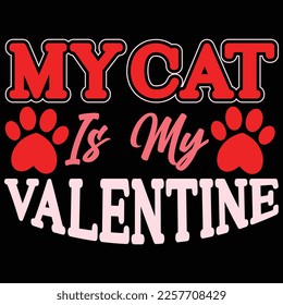My Cat Is My Valentine, Happy valentine shirt print template, 14 February typography design