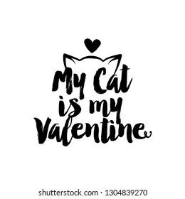 My cat is my Valentine - SASSY Calligraphy phrase for Valentine day. Hand drawn lettering for Lovely greetings cards, invitations. Good for t-shirt, mug, scrap booking, gift, printing press.