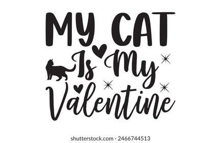   
My Cat Is My Valentine t shirt design,  Files for Cutting, typography design, Calligraphy graphic design, can you download this Design, EPS, 10