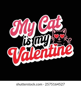 My Cat Is My Valentine T shirt Design, vector illustration, graphic template, print on demand, textile, retro style, typography, vintage, element, valentine's day t-shirt, cat tee