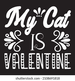 My Cat Is Valentine T-Shirt Design ,Vector File.