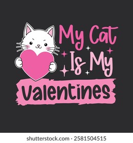 My Cat Is My Valentine T-Shirt Design, Posters, Greeting Cards, Textiles, and Sticker Vector Illustration.