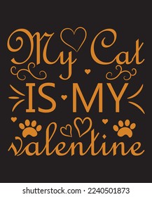 My Cat Is My Valentine Typography T-Shirt Design