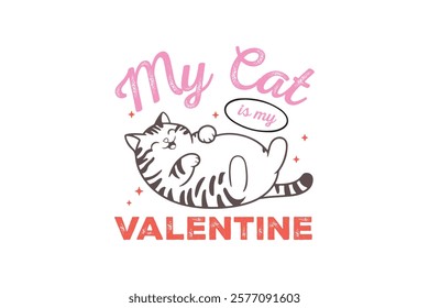 My Cat is My Valentine Valentine's Day Cat T Shirt Design