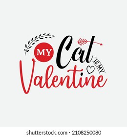 My Cat Is My Valentine vector illustration , hand drawn lettering with anti valentines day quotes, funny valentines typography for t-shirt, poster, sticker and card