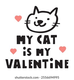 my cat is my Valentine. Vector illustration on white background.