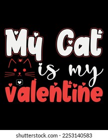 My cat Is My Valentine,Happy valentine's shirt print template, 14 February typography design