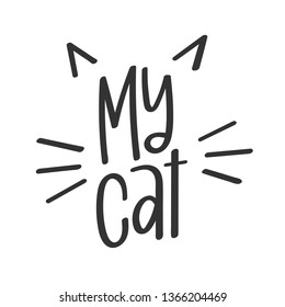 "My Cat" Vector poster modern calligraphy with phrase and cat ears and whiskers illustration. Hand-drawn brush elements. Isolated typography card. Design lettering for t-shirt, stickers and prints.