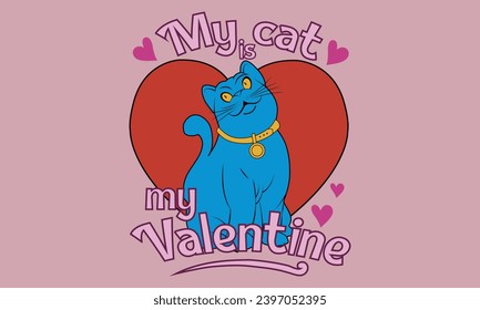 My cat my velentine T shirt, banner, flyer, placard with cute cat kawaii with hearts. Holiday poster for scrapbooking. Vector template card for greeting, decoration, congratulation, invitation.