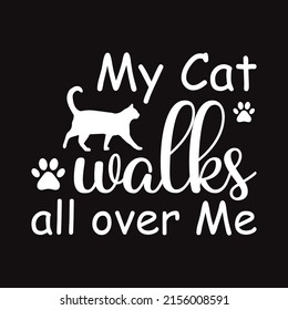 My Cat Walks all over me T  Shirt Design vector