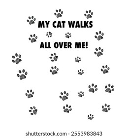 My cat walks all over me text with doodle black paw prints