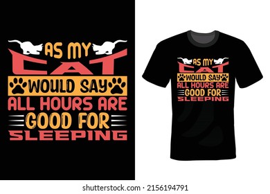 As my cat would say, all hours are good for sleeping. Cat T shirt design, vintage, typography
