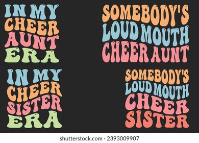 In my Cheer aunt era, Somebody's Loud Mouth Cheer aunt, in my Cheer sister era, Somebody's Loud Mouth Cheer sister retro wavy T-shirt designs svg