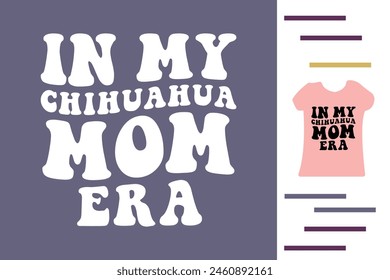 In my chihuahua mom era t shirt design 