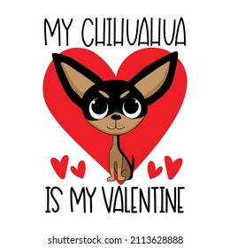 My chihuahua is my Valentine - cute chihuahua dog with hearts. Good for greeting card, T shirt print, poster, label mug, and other gifts design.