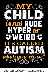 My child is not rude hyper or weird it's called autism what's your excuse. 