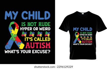 My child is not rude hyper or weird it's called autism what's your excuse. T-Shirt Design 