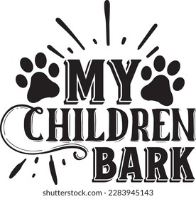 My children bark svg ,Dog svg Design, Dog t-shirt design