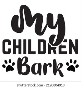 My Children Bark t-shirt design, vector file.