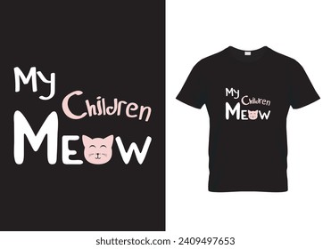 My Children Meow. Cat t shirt.