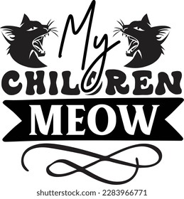 My Children meow svg ,cat svg Design, cat t-shirt design