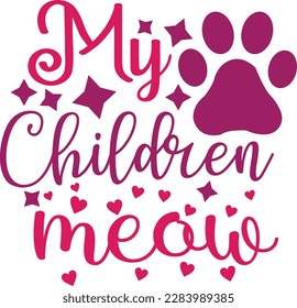 My Children meow svg ,cat svg Design, cat t-shirt design