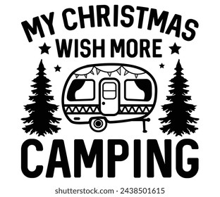 My Christmas Wish More Camping Svg,Camping Svg,Hiking,Funny Camping,Adventure,Summer Camp,Happy Camper,Camp Life,Camp Saying,Camping Shirt svg