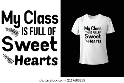My Class is full of Sweet Heart
T-Shirt Design Unique And Colorful 
T-shirt Design  Valentine T-Shirt
Design