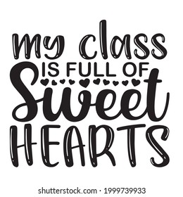 my class is full of sweet hearts background inspirational positive quotes, motivational, typography, lettering design