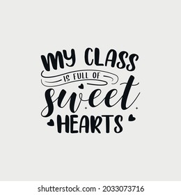 my class is full of sweet hearts lettering, teachers day quotes for sign, greeting card, t shirt and much more