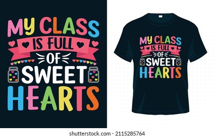 My Class is Full of Sweet Hearts. Valentine Typography T-shirt Design Vector. Valentine’s Day Quotes for Clothes, Greeting Card, Poster, Tote Bag and Mug Design.