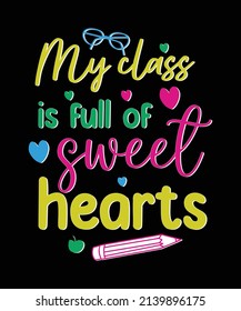 My class is full of sweet hearts  t-shirt design , teacher's day Quotes t-shirt design.