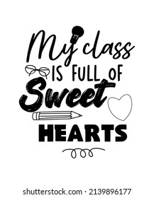 My class is full of sweet hearts t-shirt design , teacher's day Quotes t-shirt design.