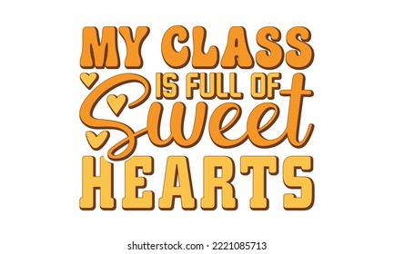 Mi clase está llena de dulces corazones svg, Valentines Day svg, Happy valentine's day T shirt plantilla de bienvenida con texto tipográfico y corazón rojo y línea en el fondo. Ilustración vectorial, volante