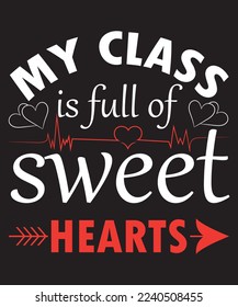 My Class Is Full Of Sweet Hearts Typography T-Shirt Design
