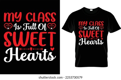  
 MY CLASS IS FULL OF SWEET HEARTS ,typography,fashion,iove,february,label,heart, VALENTINE'S DAY T SHIRT DESIGN
 

