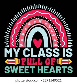 My Class Is Full Of Sweet Hearts, Happy back to school day shirt print template, typography design for kindergarten pre k preschool, last and first day of school, 100 days of school shirt