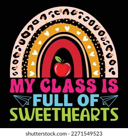 My Class Is Full Of Sweet Hearts, Happy back to school day shirt print template, typography design for kindergarten pre k preschool, last and first day of school, 100 days of school shirt