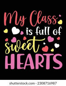 My class is full of sweet hearts, Happy valentine's day shirt print template, valentine car vector illustration art with heart shape, Typography design for 14 February