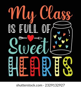 My Class Is Full Of Sweet Hearts, Valentine's day t-Shirt Design vector, T shirt design for happy valentine's day template, clothing print, t shirt mockup, Female fashion, Valentines day text design