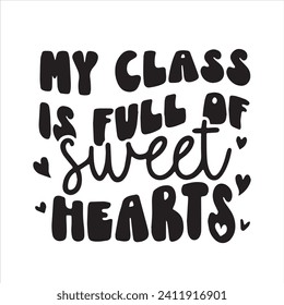 my class is full of sweet hearts background inspirational positive quotes, motivational, typography, lettering design