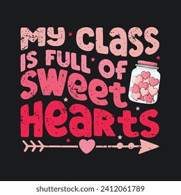 My Class Is Full Of Sweet Hearts. Teacher Valentine’s Day T-Shirt design, Vector graphics, typographic posters, or banners