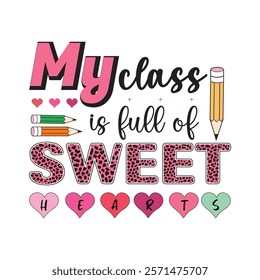 My Class Is Full Of Sweet Hearts Typography T-Shirt Design Vector, Valentine gift, Valetines Day Typography Shirt, Valentine’s Day Digital Design, Happy valentines day
