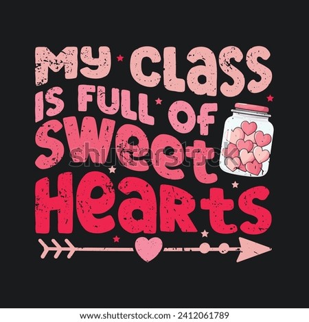 My Class Is Full Of Sweet Hearts. Teacher Valentine’s Day T-Shirt design, Vector graphics, typographic posters, or banners
