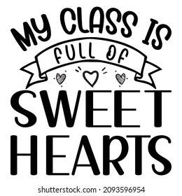 My class is full of sweethearts, Happy valentine shirt print template, Heart vector, ribbon with lettering 