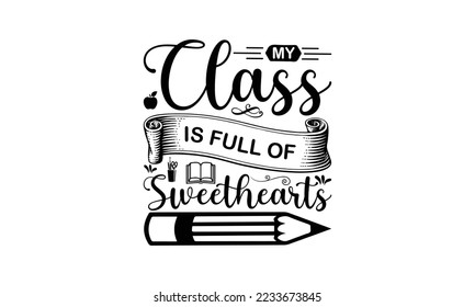 My class is full of sweethearts   -   Lettering design for greeting banners, Mouse Pads, Prints, Cards and Posters, Mugs, Notebooks, Floor Pillows and T-shirt prints design.

