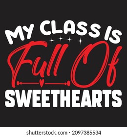 My Class Is Full Of Sweethearts T-Shirt Design, You Can Download The Vector Files.