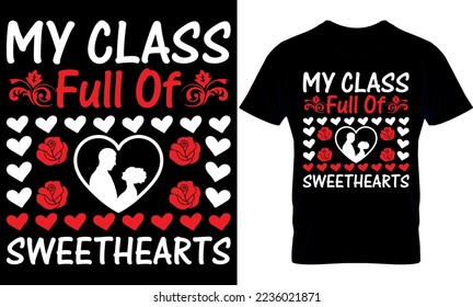 My Class Full Of Sweethearts. Valentines Day T- Shirt Design, Valentine's T-Shirt design, Valentines creative t-shirt design vector.Typography graphic shirt design.